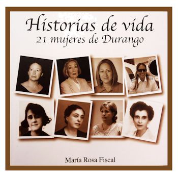 Reseña: "Historias de vida. 21 mujeres de Durango"